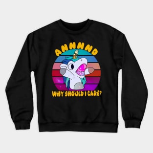 And Why Should I Care? Funny Sarcastic Unicorn Crewneck Sweatshirt